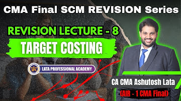 REVISION LECTURE-8 || TARGET COSTING || CMA FINAL SCM by CA CMA ASHUTOSH LATA