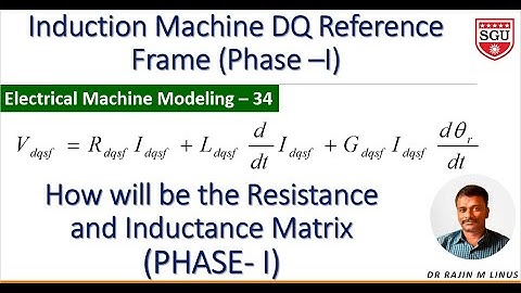 Modeling of EM-34: Induction Machine Model in Stator Attached frame (Phase-I) By Dr Rajin M. Linus