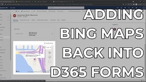 Dynamics 365 2MT Episode 178: ADDING BING MAPS BACK INTO D365 FORMS