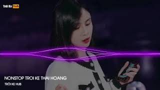 NONSTOP TRÔI KE 2024 - FULL SET TRÔI KE DJ THÁI HOÀNG - TRÔI KE THÁI HOÀNG HOT 2024