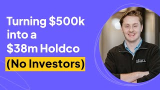 How to Turn $500k into a $38m Holdco (No Investors) | Garrison Snell Interview
