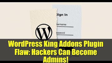 WordPress King Addons Plugin Flaw: Hackers Can Become Admins!