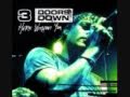 3 doors down here without you