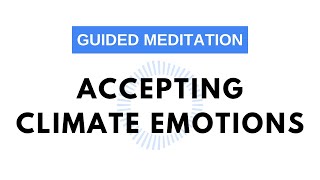 12 Minute Guided Meditation | Climate Anxiety Emotions | Foster Resilience