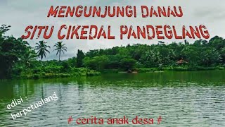 MENGUNJUNGI DANAU SITU CIKEDAL PANDEGLANG