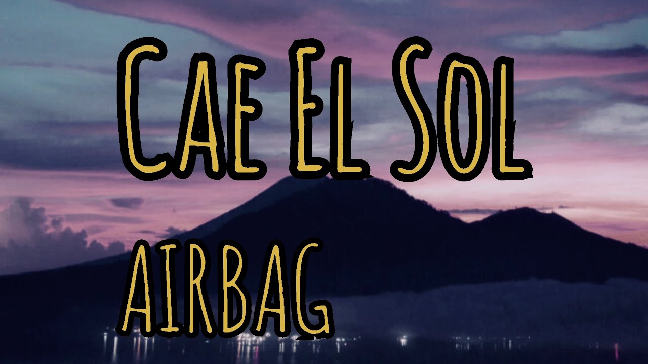 AIRBAG Cae El Sol Letra YouTube