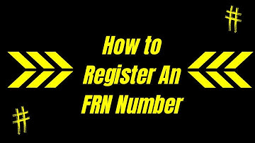 HOW TO REGISTER AN FRN NUMBER / WHERE TO GET AN FRN NUMBER / GET FRN