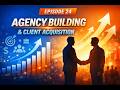 Digital Marketing Episode 24 — Agency Building &amp; Client Acquisition