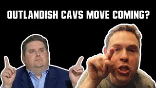 OUTLANDISH CAVS MOVE ON THE WAY??? - No Names Please Episode 19