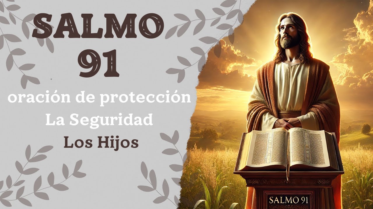 ORACIÓN DE PROTECCIÓN DIARIA CON EL SALMO 91 PARA LA SEGURIDAD DE LOS ...