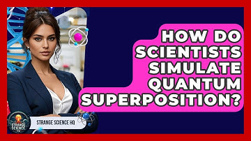 How Do Scientists Simulate Quantum Superposition? - Strange Science HQ