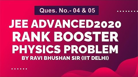 JEE Advanced 2020 | Rank Booster Physics Problems | Q04 | Q05 | By Ravi Bhushan Sir (IIT Delhi)