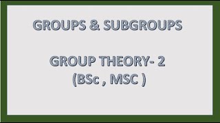 GROUPS & SUBGROUPS I GROUPTHEORY- 2 (BSc , MSC )