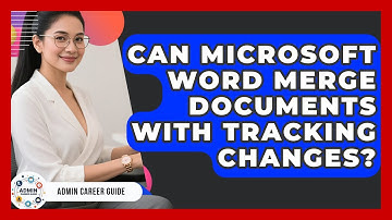 Can Microsoft Word Merge Documents With Tracking Changes? - Admin Career Guide