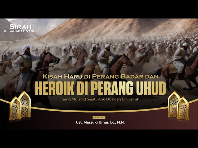 Kisah Haru di Perang Badar & Heroik di Perang Uhud | Ust. Marzuki Umar, Lc., M.H. class=