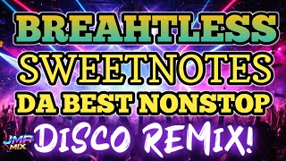 💥BREATHLESS SWEETNOTES DABEST DISCO NONSTOP REMIX | JMP MIX 