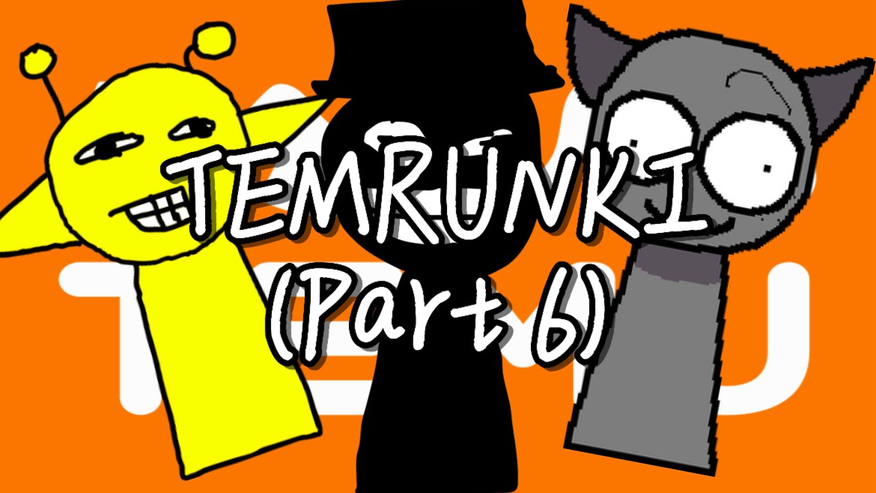 TEMRUNKI (Part 6)