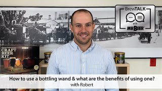 How to use a bottling wand & what are the benefits of using one?