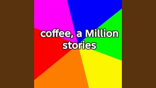 Coffee, a Million stories
