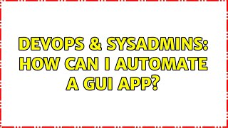 Famous DevOps & SysAdmins: How can I automate a GUI App? (2 Solutions!!) Net Worth