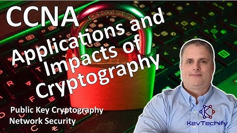 Applications and Impacts of Cryptography - Cryptography - Net Security - CCNA - KevTechify | vid 70