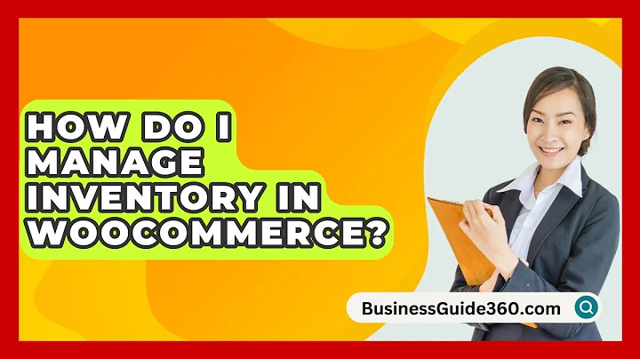 How Do I Manage Inventory In WooCommerce? - BusinessGuide360.com