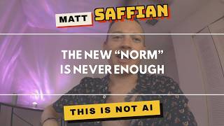 The New "Norm" Is Never Enough - This is NOT AI