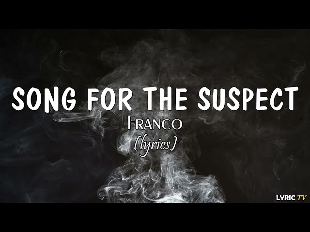 Song for the Suspect (lyrics) - Franco class=