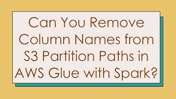 Can You Remove Column Names from S3 Partition Paths in AWS Glue with Spark?
