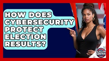 How Does Cybersecurity Protect Election Results? - Election Central Channel
