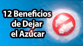 Dejar el Azucar, 12 beneficios de dejar el azúcar, Sin Azucar, Adicción al Azucar Dejar el Azúcar