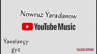 Nowruz Ýaradanow - Ýalançy gyz | 2020