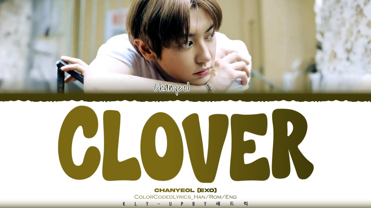 CHANYEOL(EXO) - ‘CLOVER’ LYRICS (Color Coded Lyrics) _[Han/Rom/Eng]