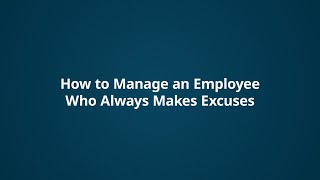 How to Manage an Employee Who Always Makes Excuses