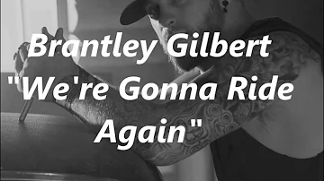 Brantley Gilbert - We're Gonna Ride Again (Lyrics)