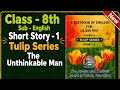 Class 8th English Short Story 1 | The Unthinkable Man | Complete Explanation | JKBOSE Tulip Series
