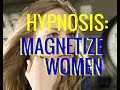 Hypnosis be a magnet for women attract women mind programming