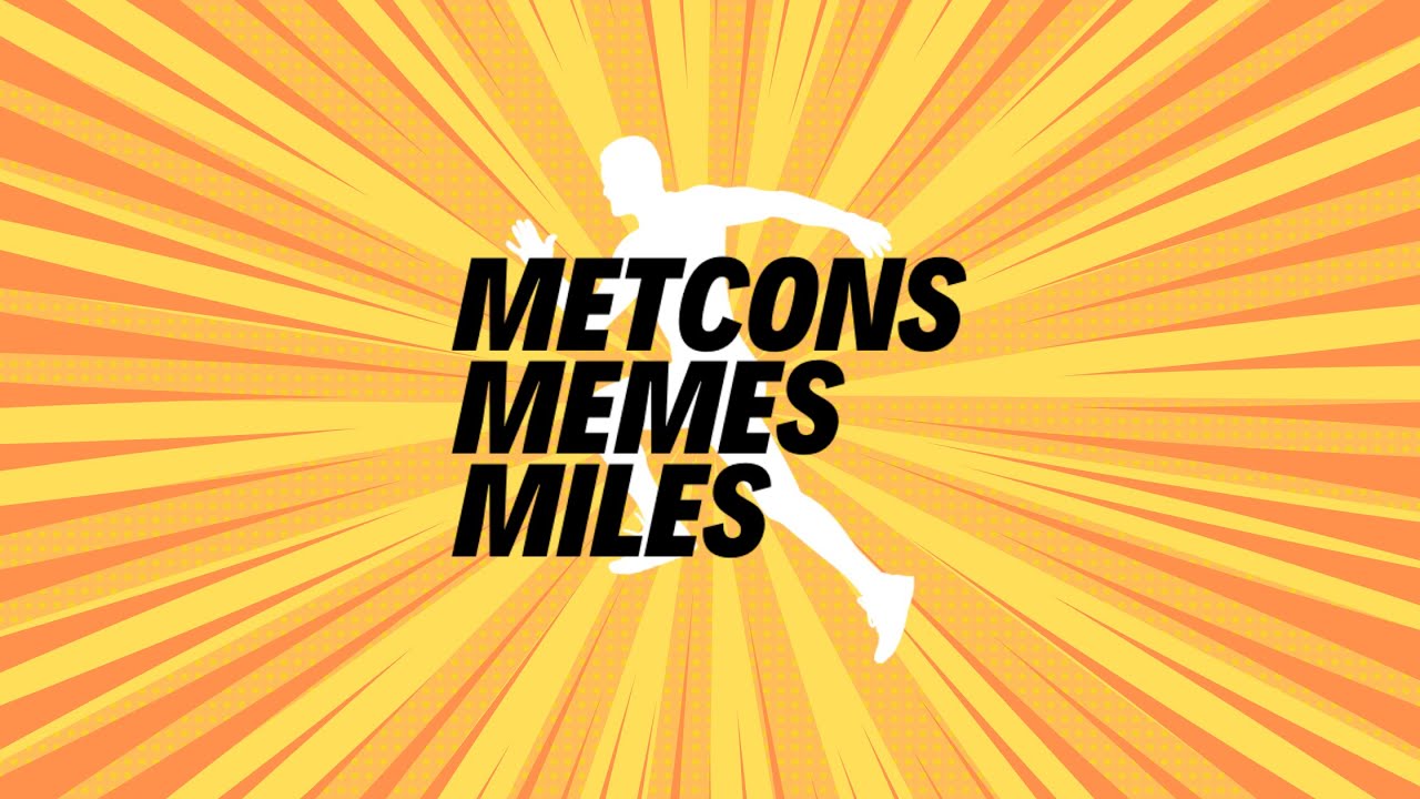 Welcome to Metcons Memes Miles