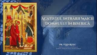Acatistul Intrării Maicii Domnului în Biserică - Vlad Roșu