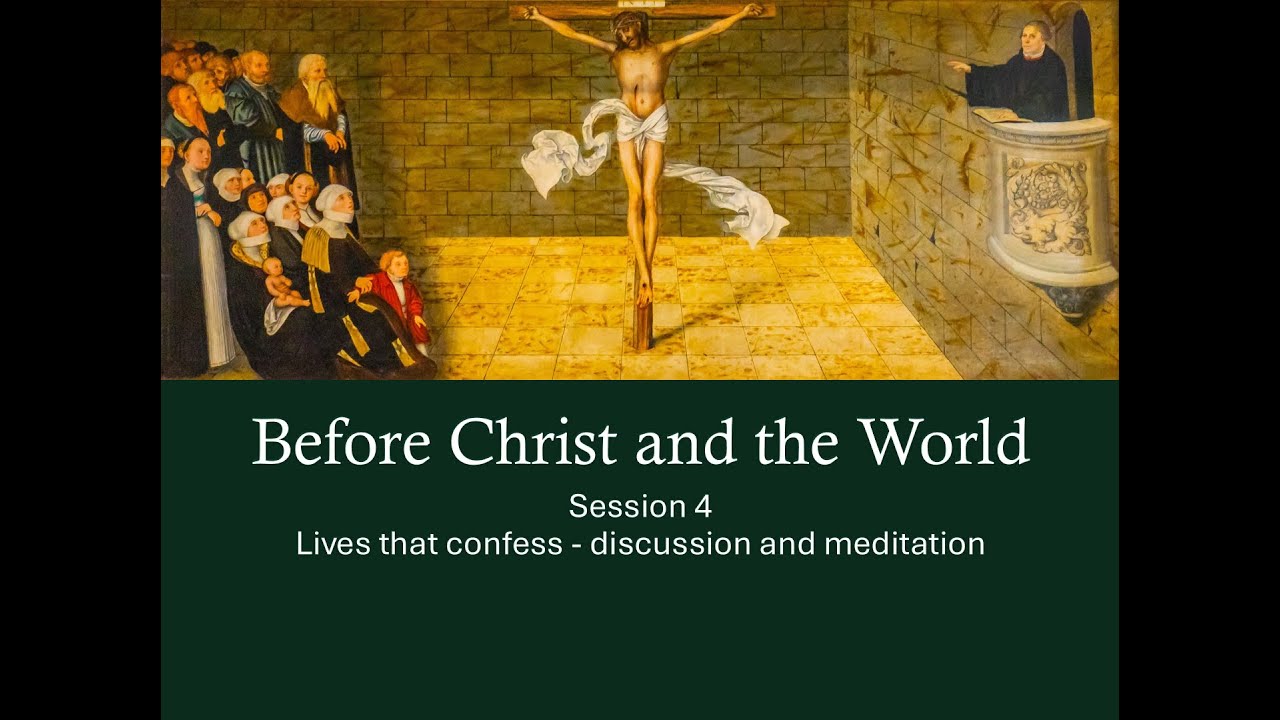 Session 4 - Before Christ and the World - What it means to be a Confessional Lutheran Seminar