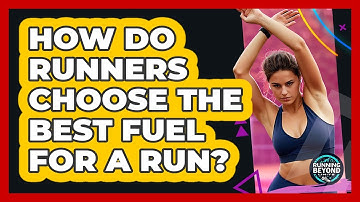 How Do Runners Choose The Best Fuel For A Run? - Running Beyond Limits