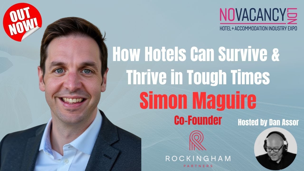How Hotels Can Survive & Thrive in Tough Times with Simon Maguire, Rockingham Partners