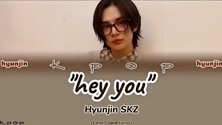 HYUNJIN-Lyrics-현진-(Color Coded Lyrics) (현진)(HEY YOU)(SKZ)Eng/Rom/Han