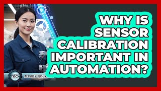 Why Is Sensor Calibration Important In Automation?