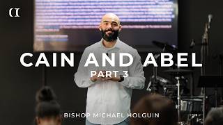 Sunday Service – Cain and Abel Pt 3| Bishop Michael Holguin | Changed Image | Houston
