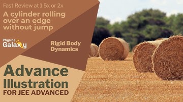 41. Advance Illustration | Rigid Body Dynamics | A cylinder rolling over an edge without jump
