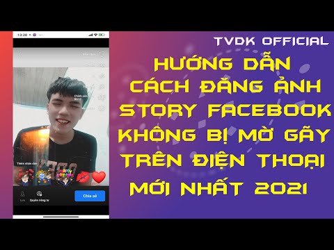 Hướng Dẫn Cách Đăng Story Facebook Trên Điện thoại Không Bị Mờ Gãy Ảnh Mới Nhất 2021 | TVDK Official
