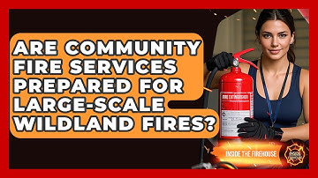 Are Community Fire Services Prepared for Large-Scale Wildland Fires? - Inside the Firehouse