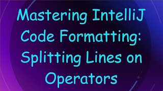 Mastering IntelliJ Code Formatting: Splitting Lines on Operators