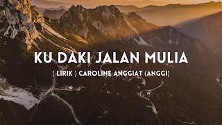 Kudaki Jalan Mulia ( Lirik   Cover ) Caroline Anggiat (Anggi)